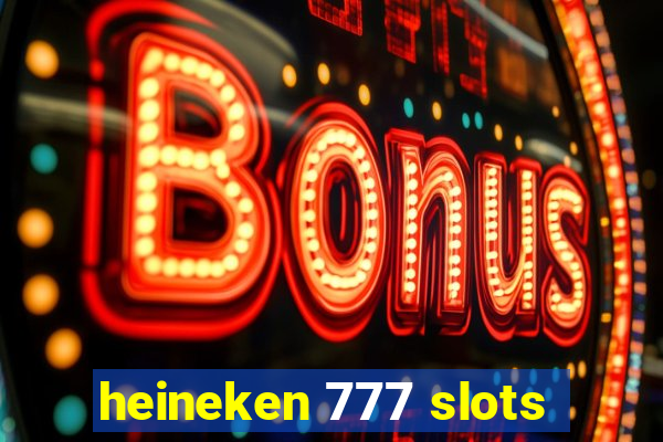 heineken 777 slots